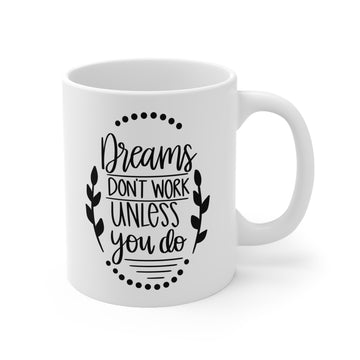 Dreams dont work unless you do- motivational -Ceramic Mug 11oz