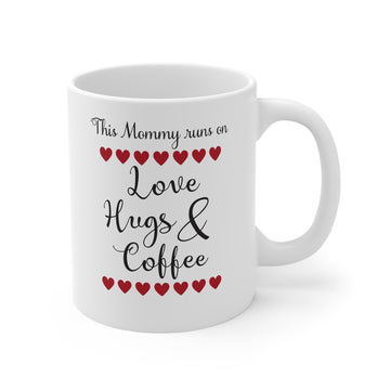 This Mommy runs on Love Hugs and Coffee -Ceramic Mug 11oz