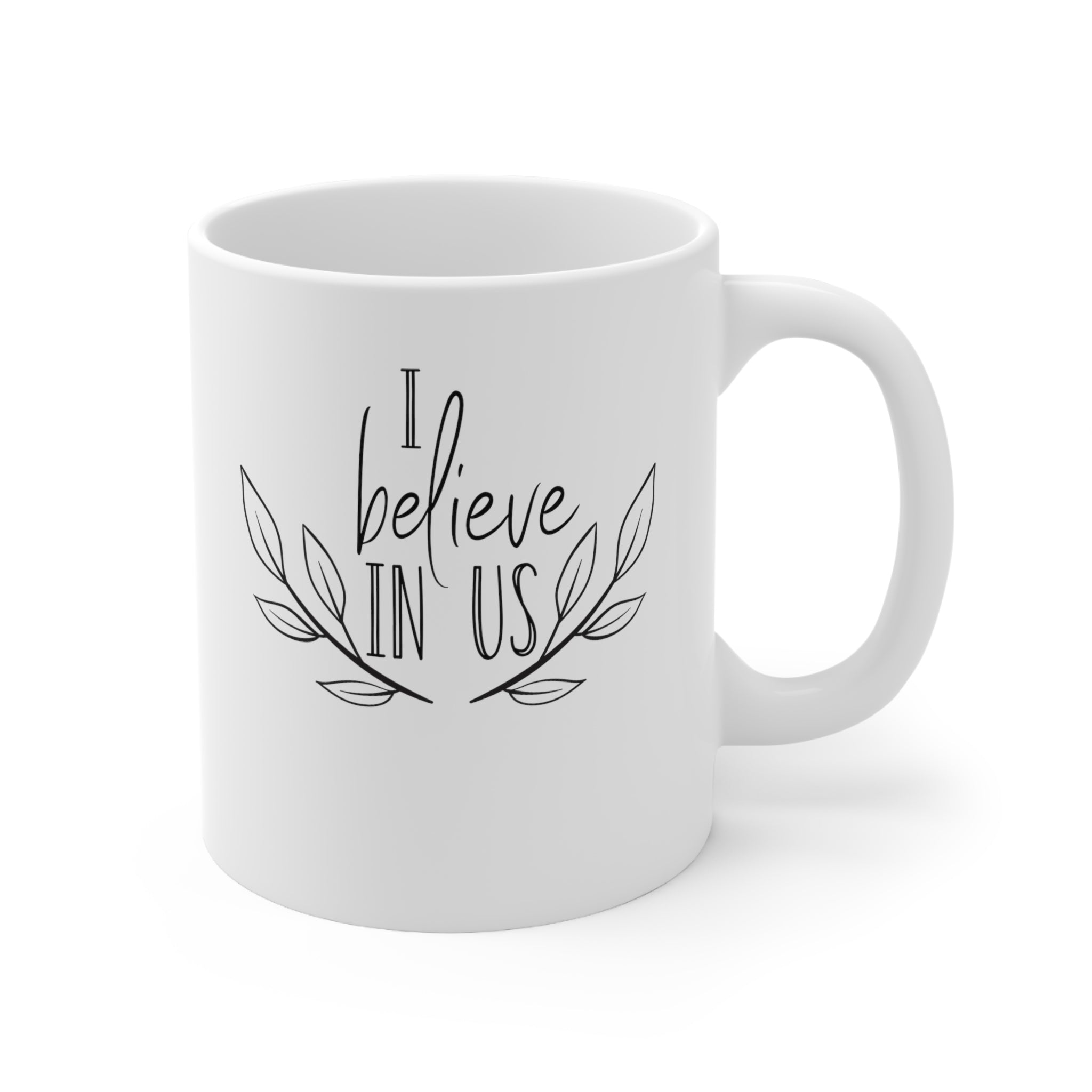 I believe in Us -Ceramic Mug 11oz