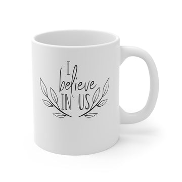 I believe in Us -Ceramic Mug 11oz