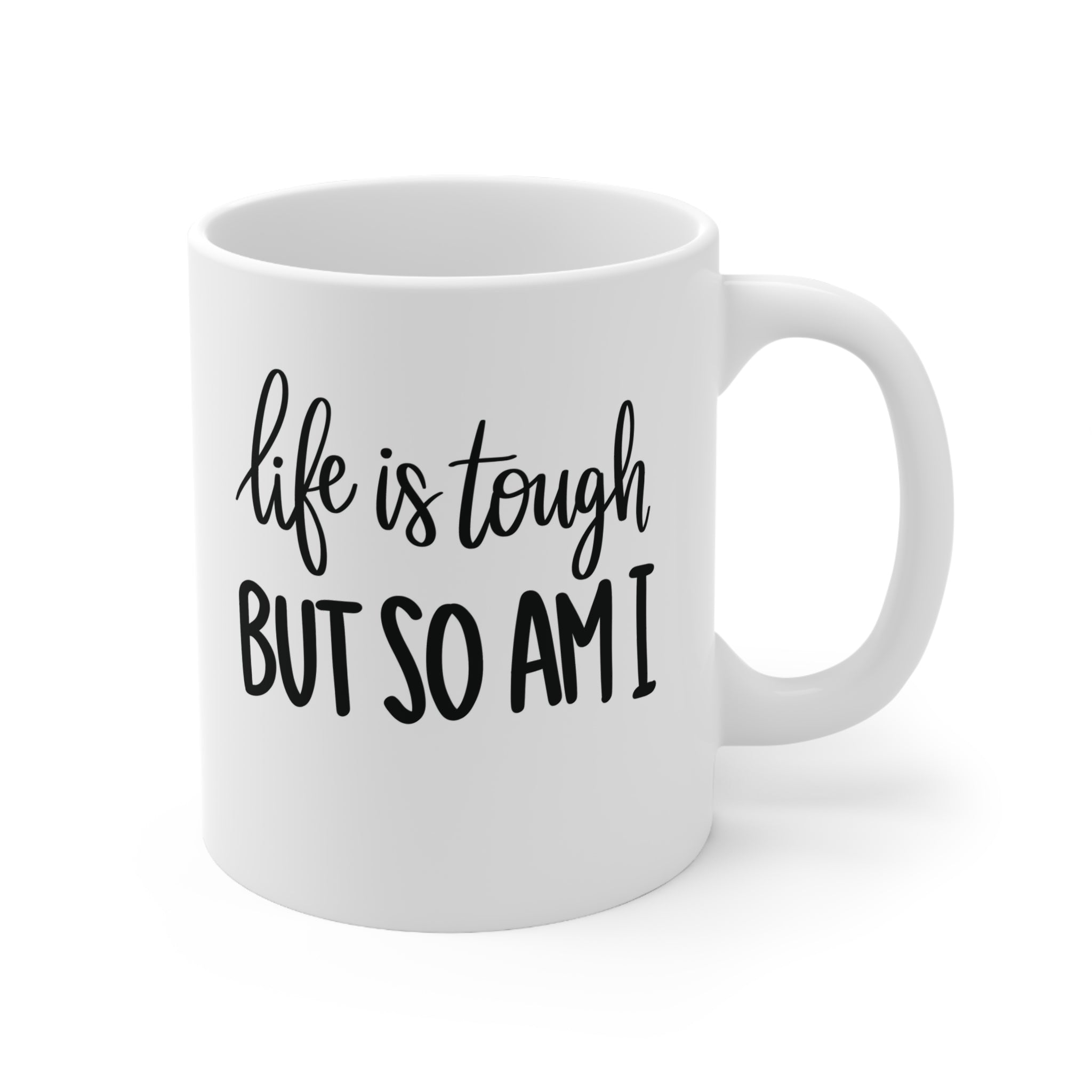 Life is tough but -Ceramic Mug 11oz