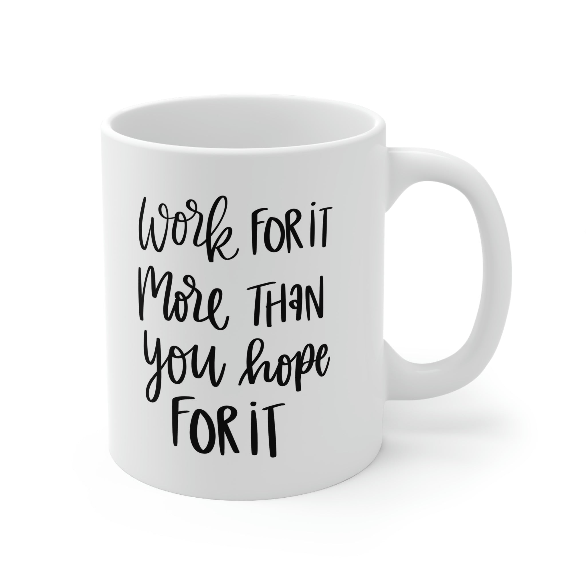 Work for it more than you hope -Ceramic Mug 11oz