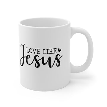 Love Like Jesus -Ceramic Mug 11oz