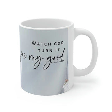 Watch God turn it for my good -Ceramic Mug 11oz