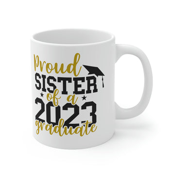 Proud Sister of a 2023 graduate -Ceramic Mug 11oz