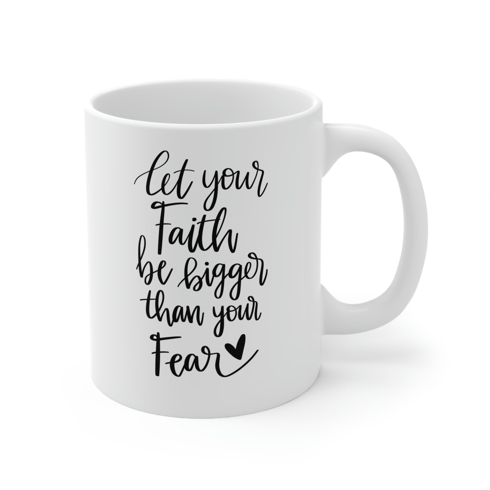 Let your faith be bigger -Ceramic Mug 11oz