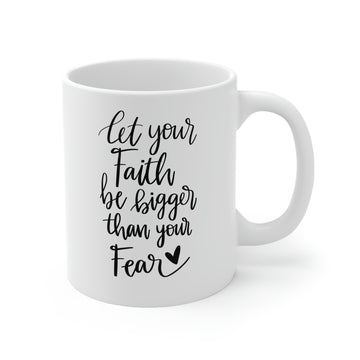 Let your faith be bigger -Ceramic Mug 11oz