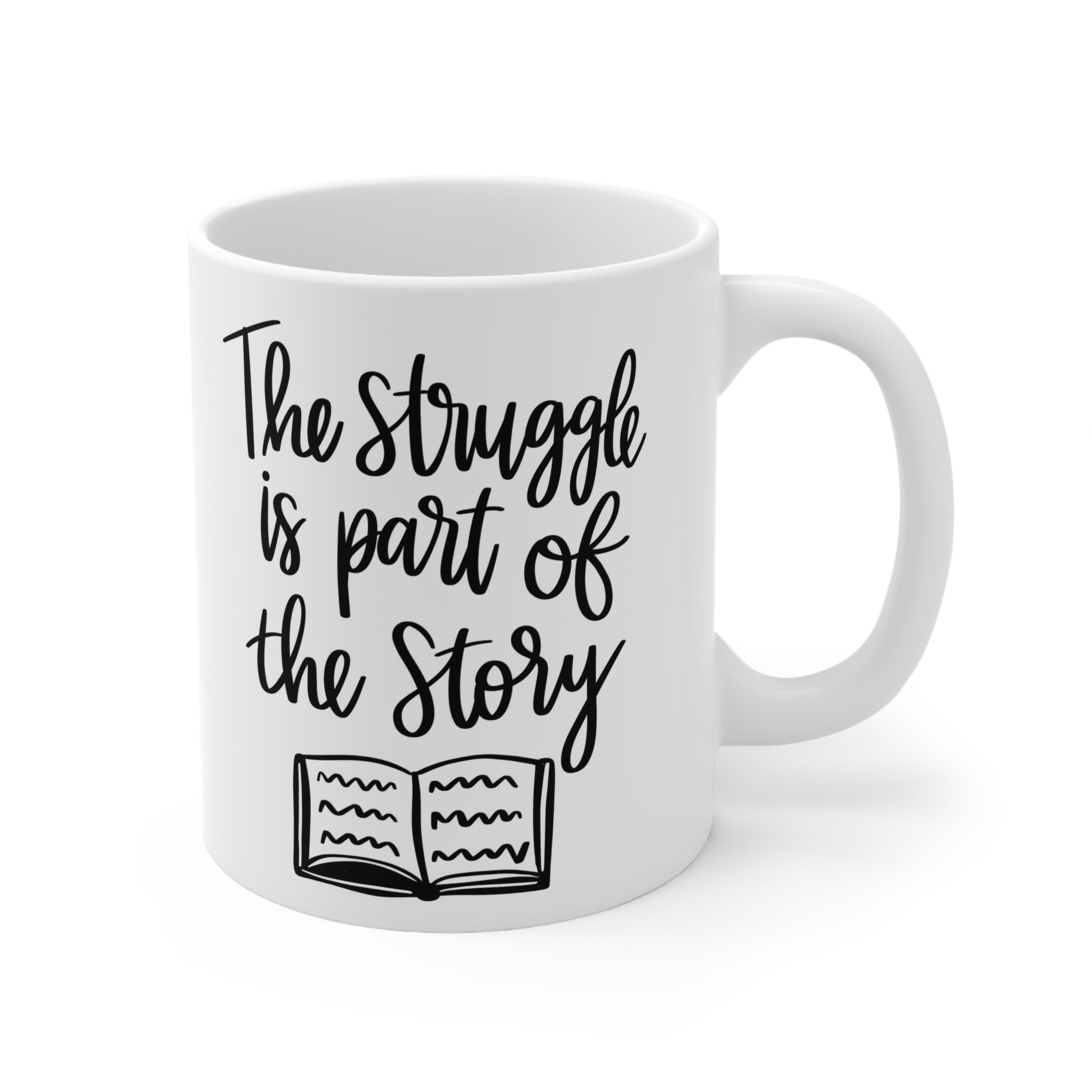 The struggle is part of the story -Ceramic Mug 11oz