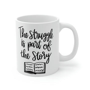The struggle is part of the story -Ceramic Mug 11oz