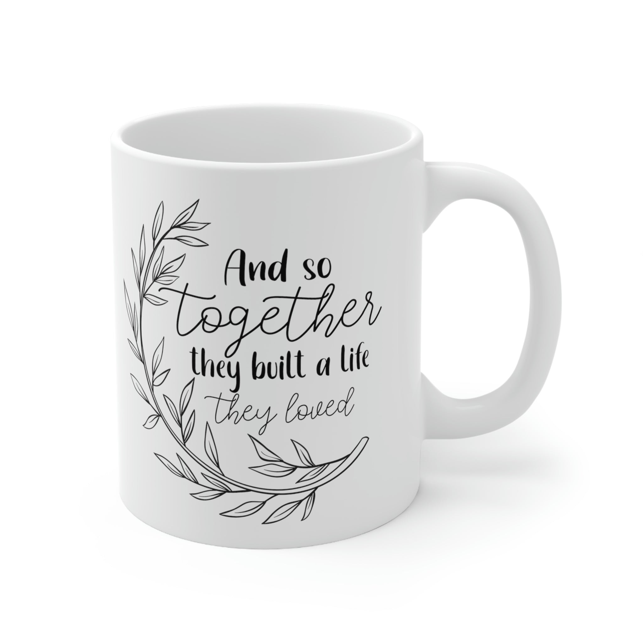 And So together they built a life -Ceramic Mug 11oz