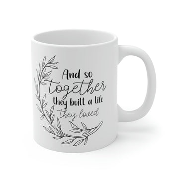 And So together they built a life -Ceramic Mug 11oz