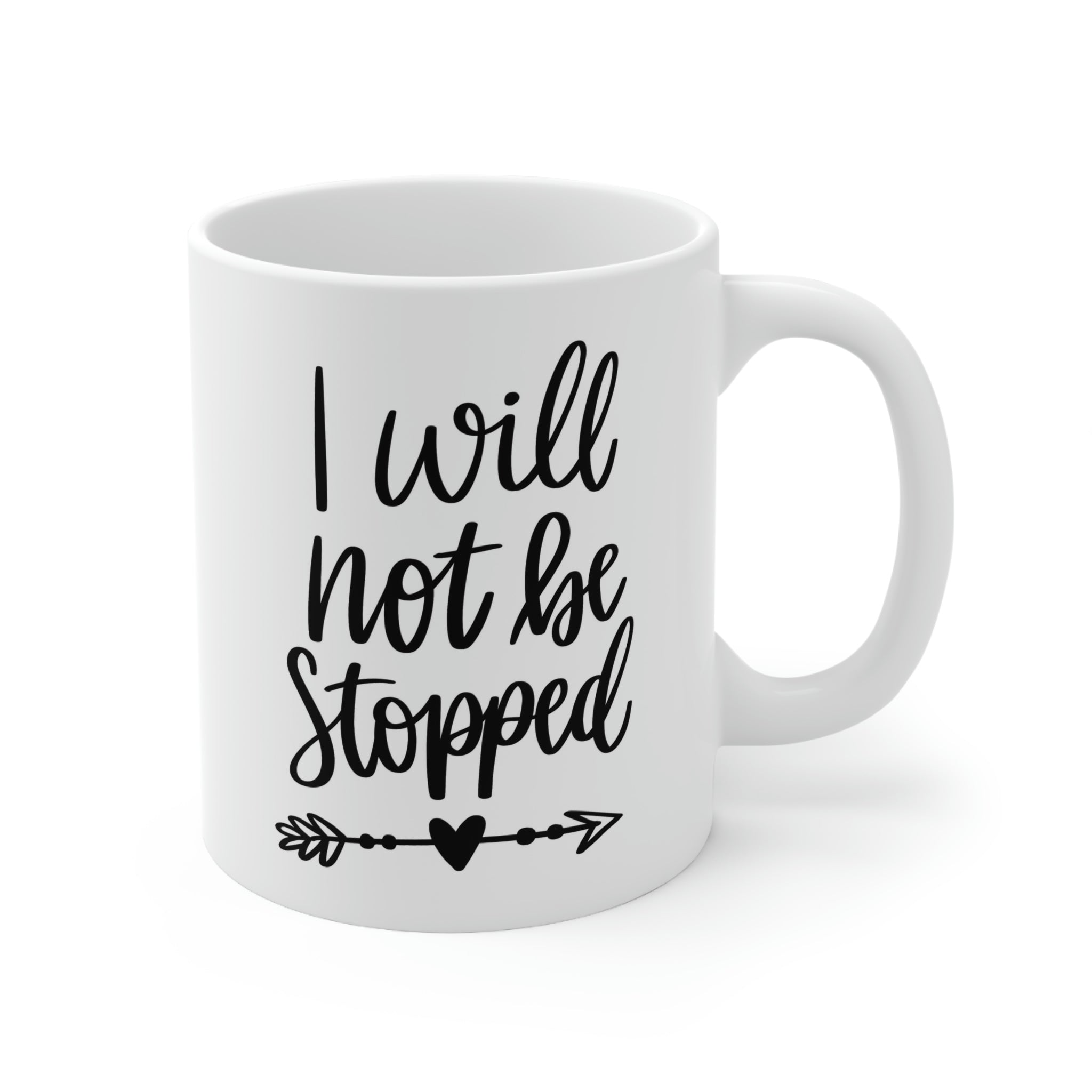 I will not be stopped -Ceramic Mug 11oz