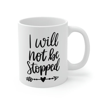 I will not be stopped -Ceramic Mug 11oz