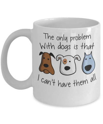 The Only Problem With Dogs - Dog Lover Mug