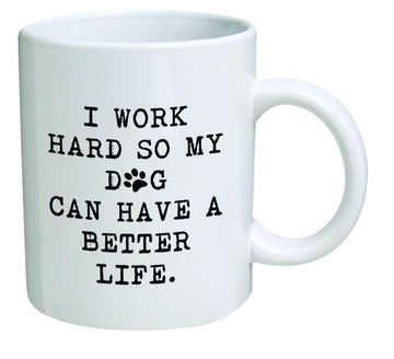 I Work Hard So My Dog - Funny Quote Mug