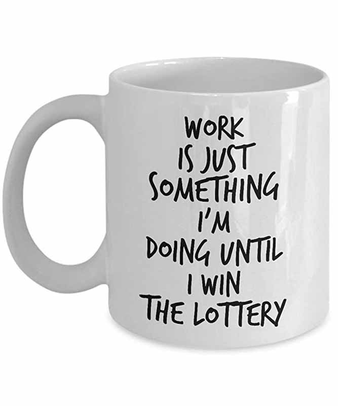Work Is Just Something I'm Doing - Funny Quote Mug