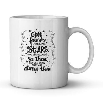 Good Friends Are Like Stars - Friendship Quote Mug