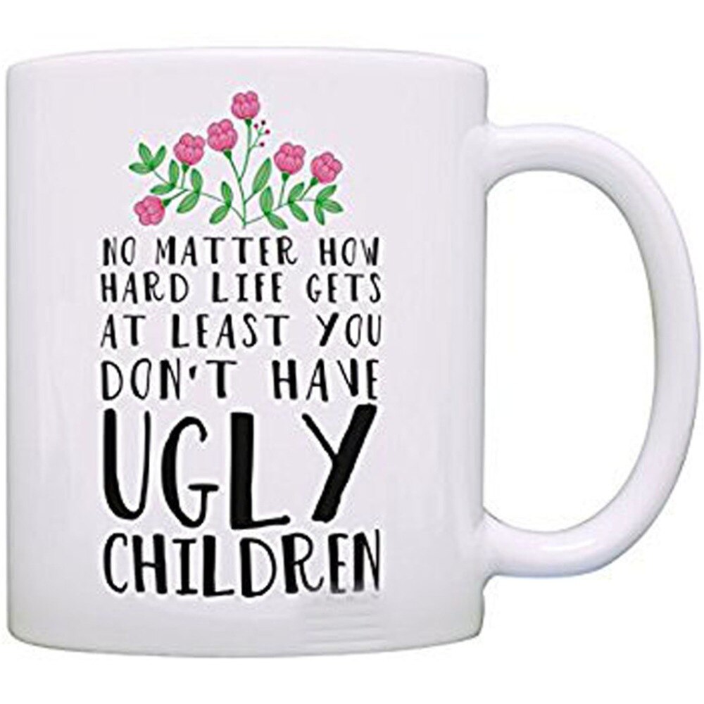 No Matter How Hard Life Gets - Funny Quote Mug