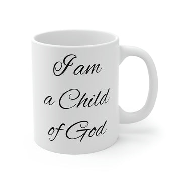 I am a child of God -Ceramic Mug 11oz