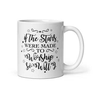 If the stars were made to worship so will I -White glossy mug